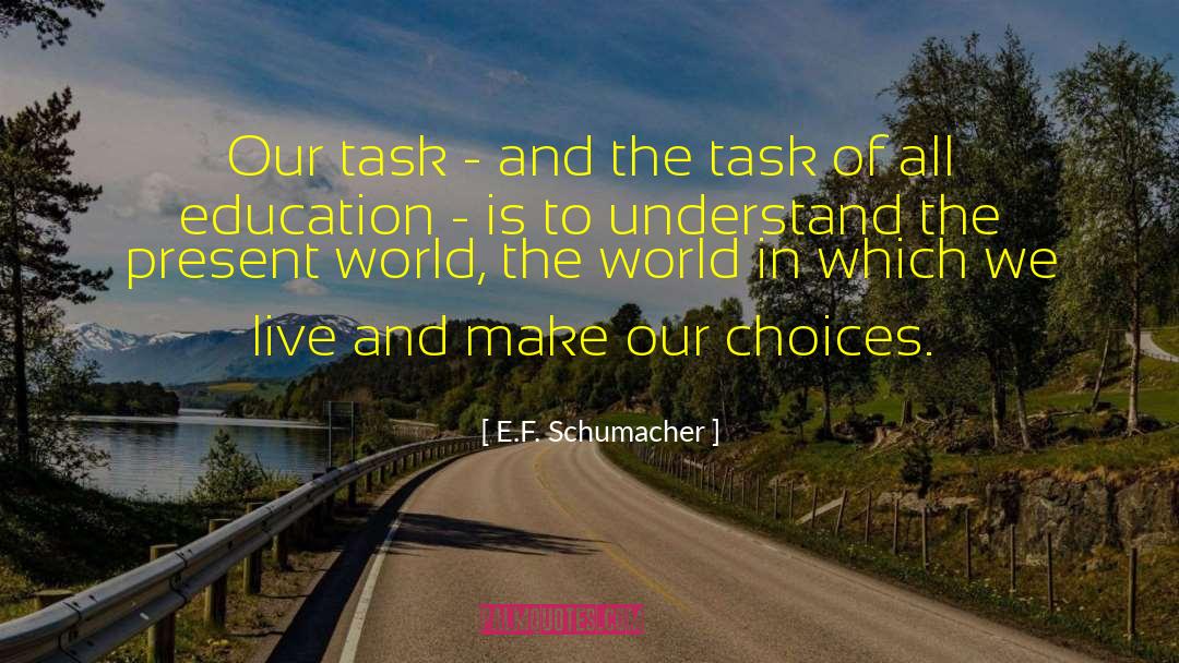 E.F. Schumacher Quotes: Our task - and the
