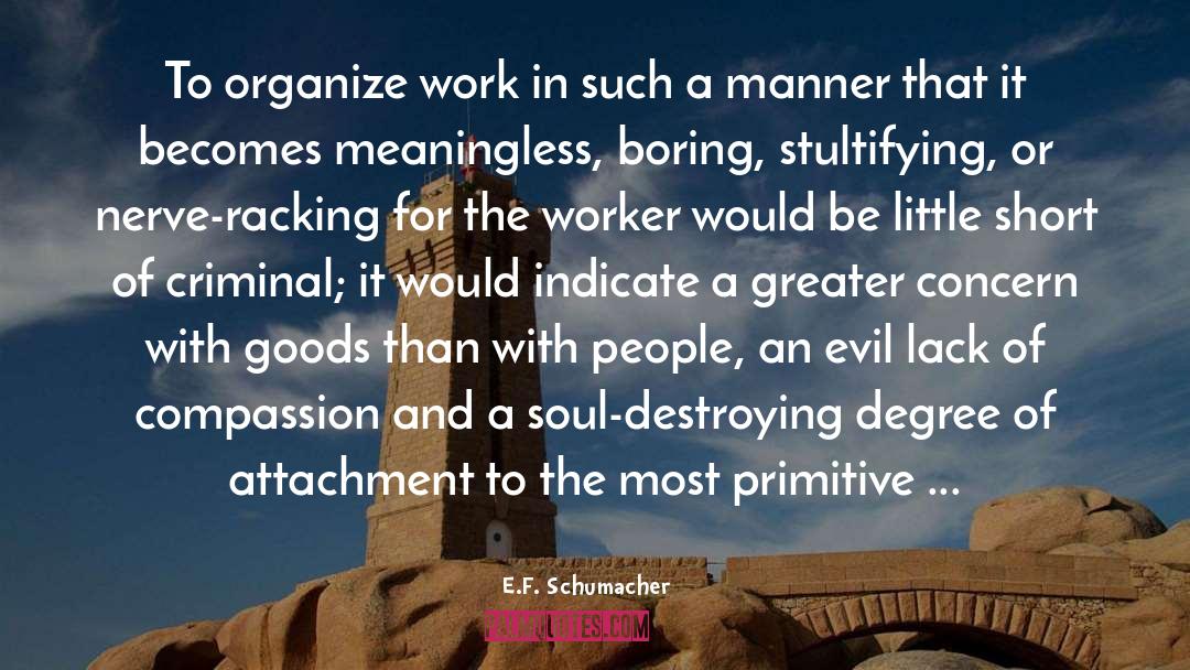 E.F. Schumacher Quotes: To organize work in such