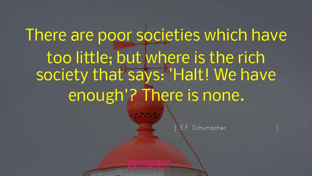 E.F. Schumacher Quotes: There are poor societies which