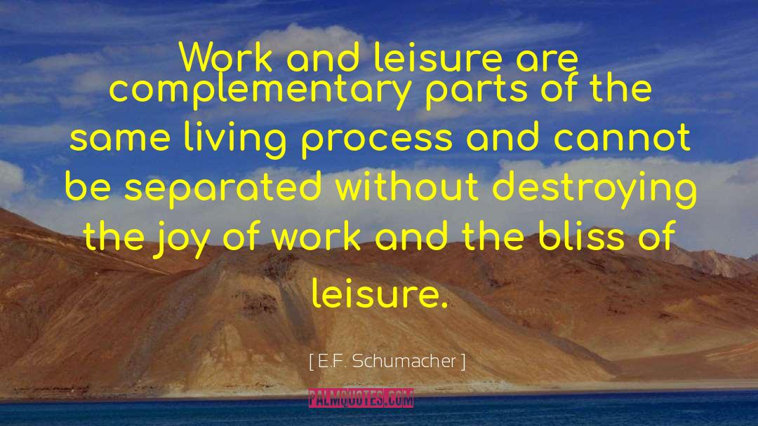 E.F. Schumacher Quotes: Work and leisure are complementary