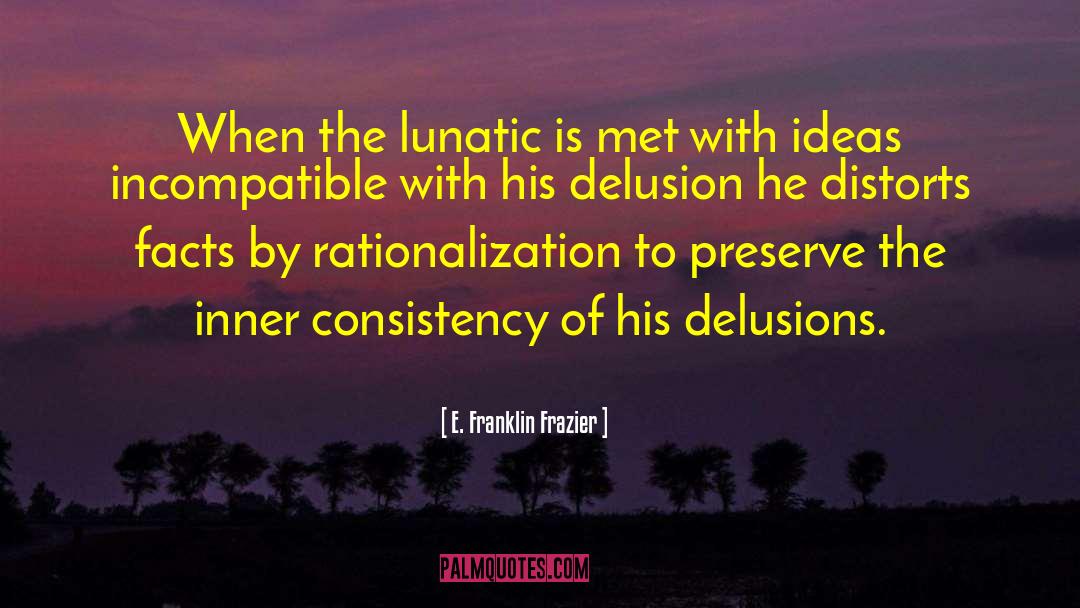 E. Franklin Frazier Quotes: When the lunatic is met