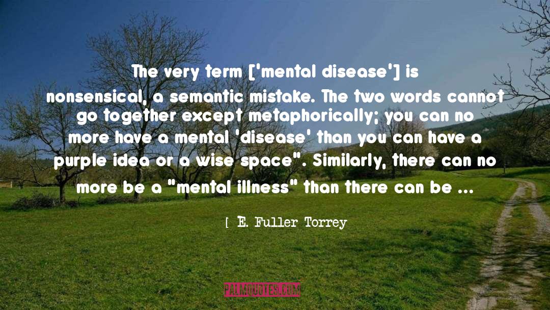 E. Fuller Torrey Quotes: The very term ['mental disease']