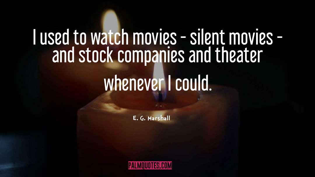 E. G. Marshall Quotes: I used to watch movies