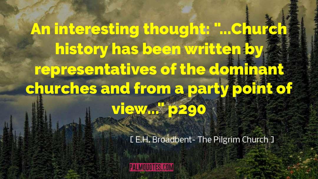 E.H. Broadbent- The Pilgrim Church Quotes: An interesting thought: 