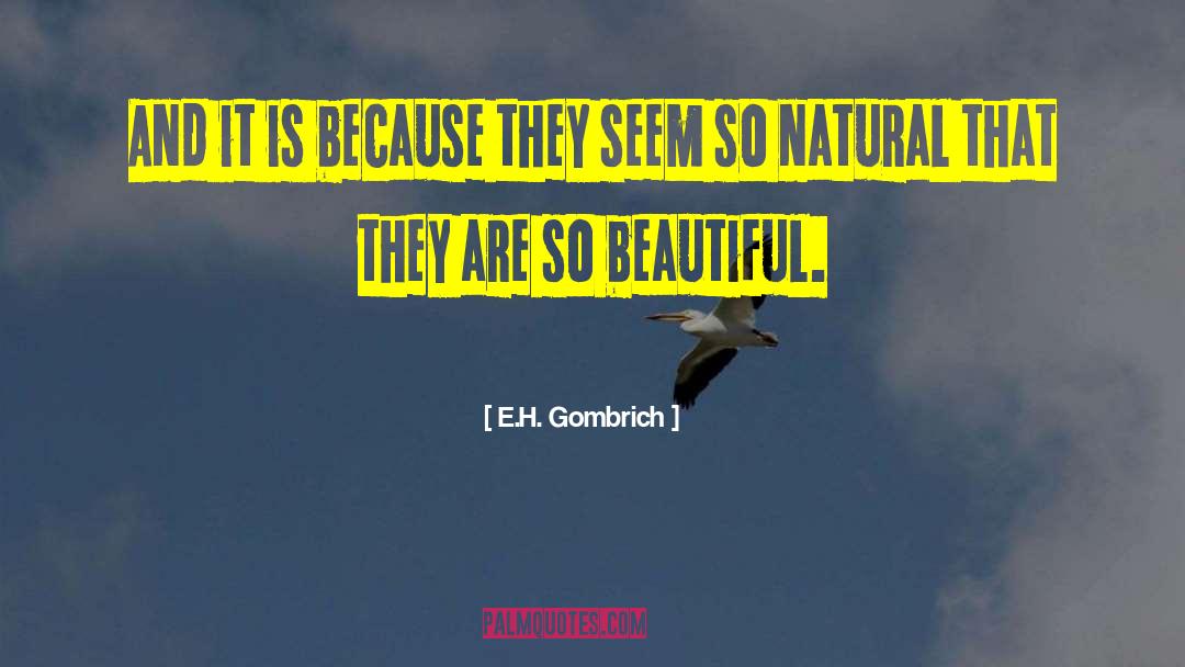 E.H. Gombrich Quotes: And it is because they