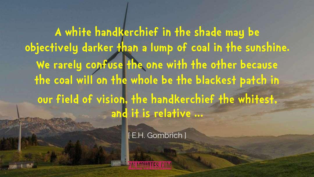 E.H. Gombrich Quotes: A white handkerchief in the