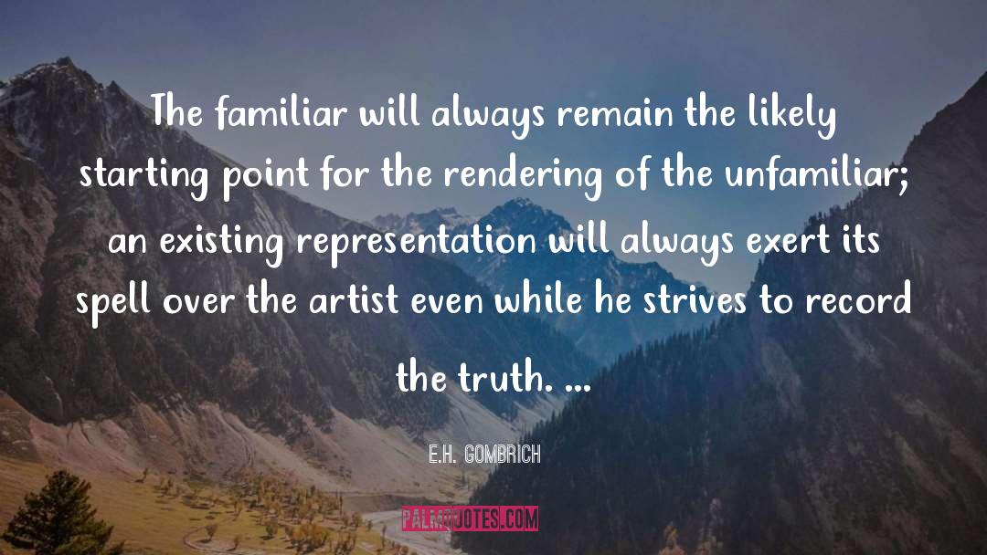 E.H. Gombrich Quotes: The familiar will always remain