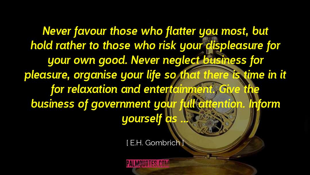 E.H. Gombrich Quotes: Never favour those who flatter