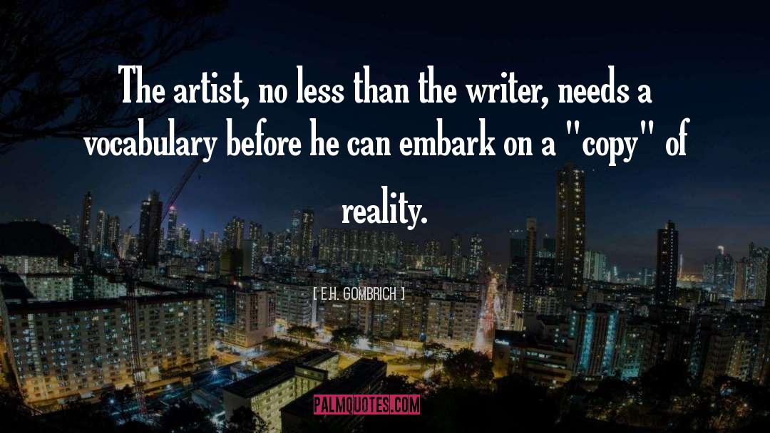 E.H. Gombrich Quotes: The artist, no less than
