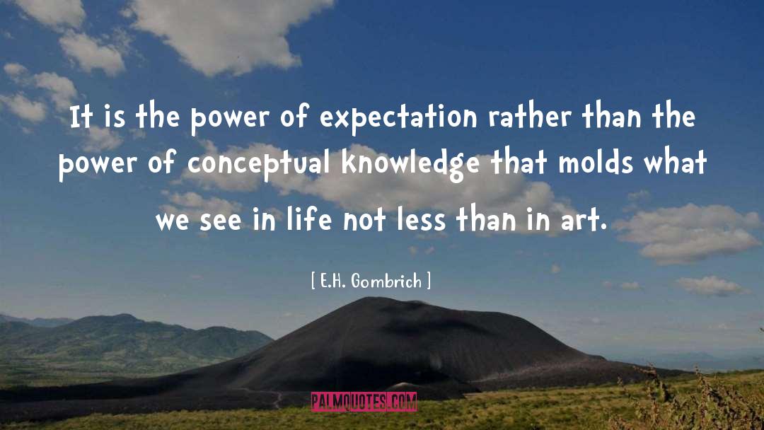 E.H. Gombrich Quotes: It is the power of