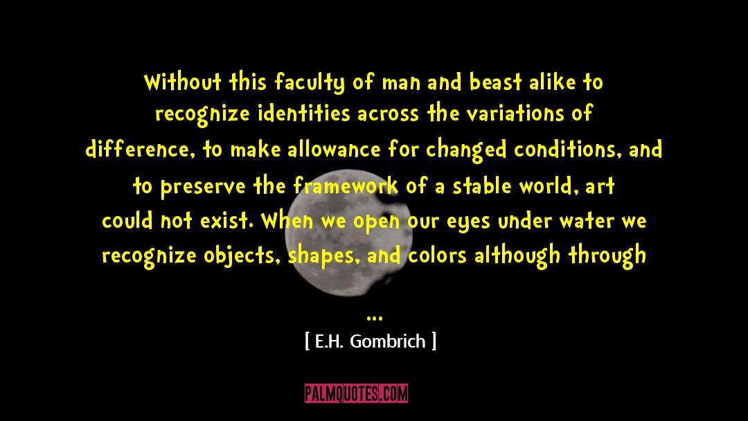 E.H. Gombrich Quotes: Without this faculty of man