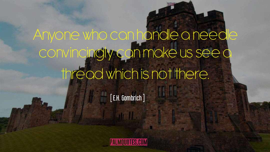 E.H. Gombrich Quotes: Anyone who can handle a