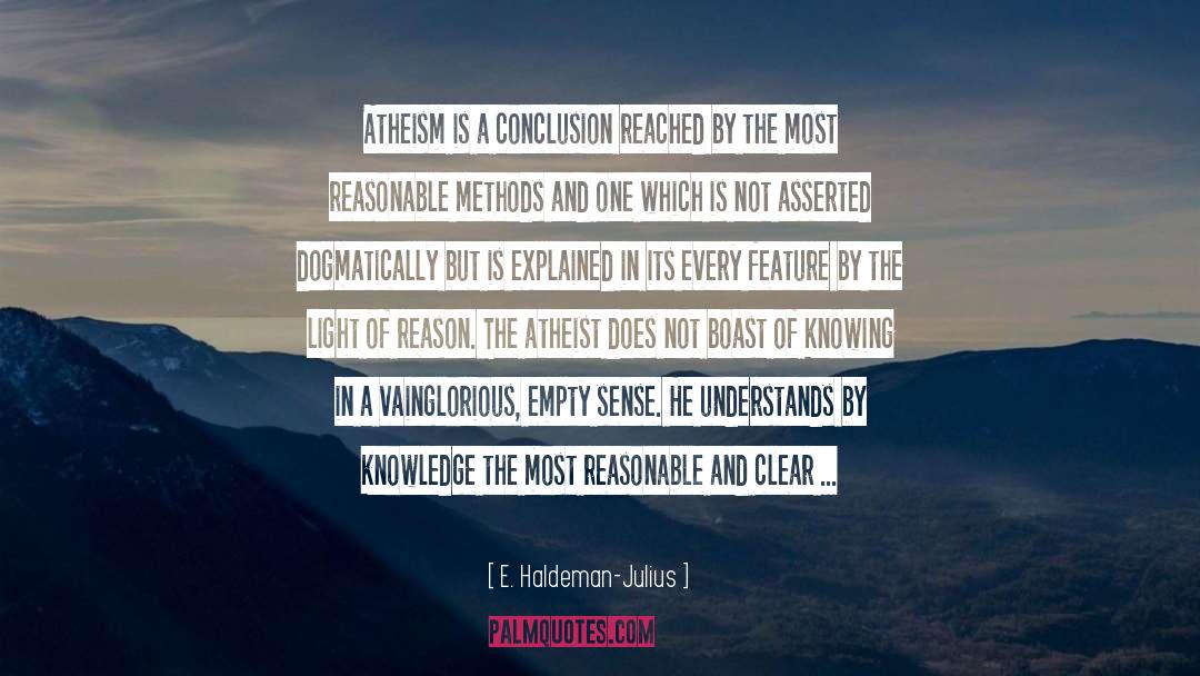 E. Haldeman-Julius Quotes: Atheism is a conclusion reached