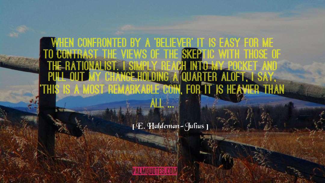 E. Haldeman-Julius Quotes: When confronted by a 'believer'