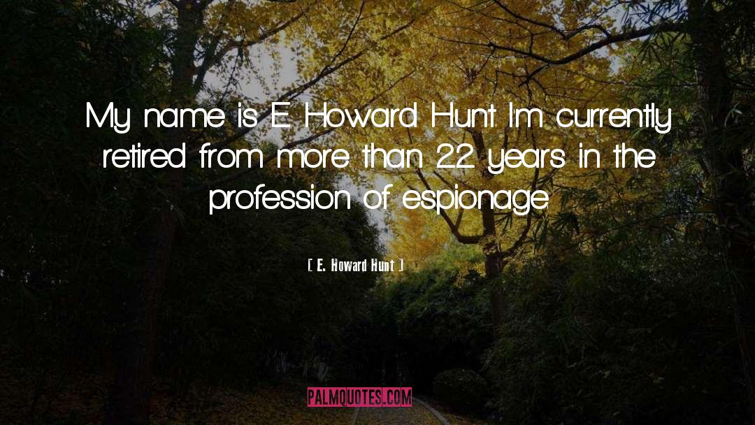 E. Howard Hunt Quotes: My name is E. Howard