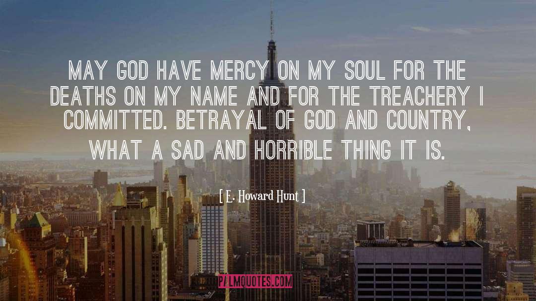 E. Howard Hunt Quotes: May God have mercy on