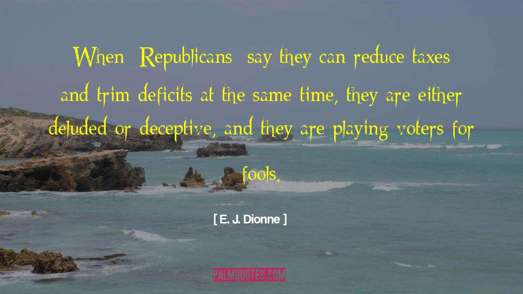 E. J. Dionne Quotes: When [Republicans] say they can