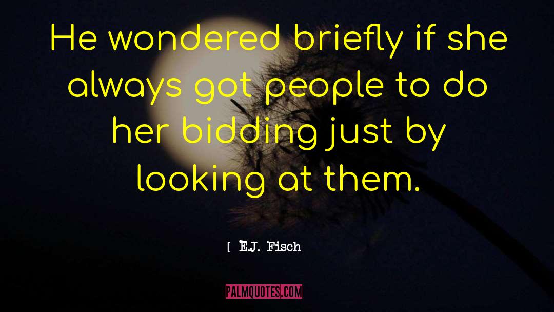 E.J. Fisch Quotes: He wondered briefly if she
