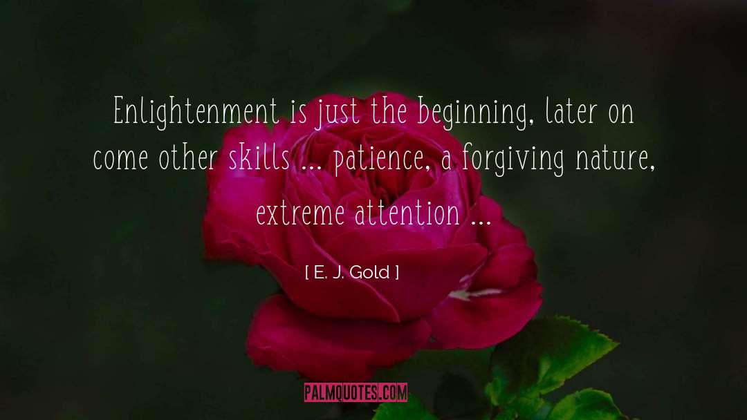 E. J. Gold Quotes: Enlightenment is just the beginning,