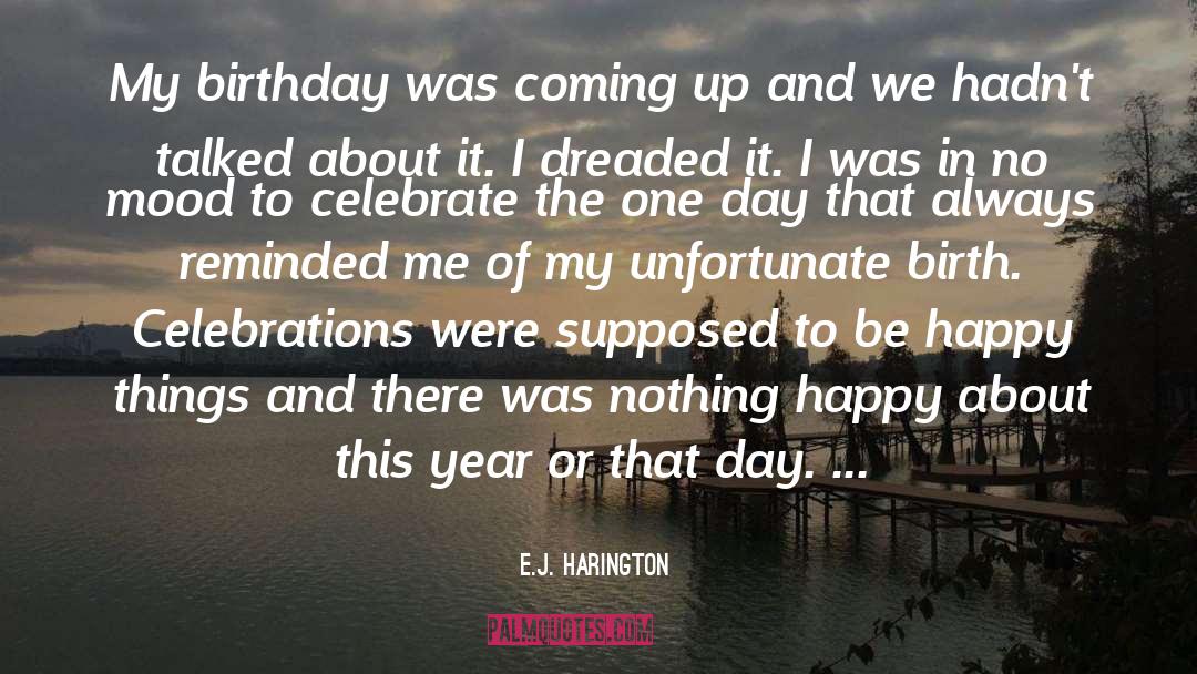 E.J. Harington Quotes: My birthday was coming up