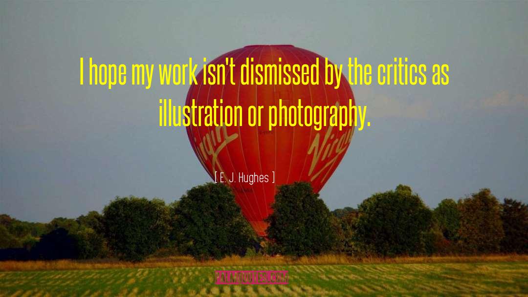 E. J. Hughes Quotes: I hope my work isn't