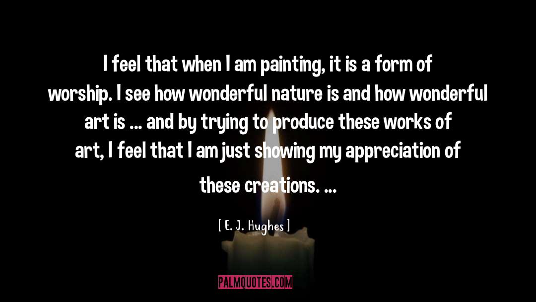 E. J. Hughes Quotes: I feel that when I