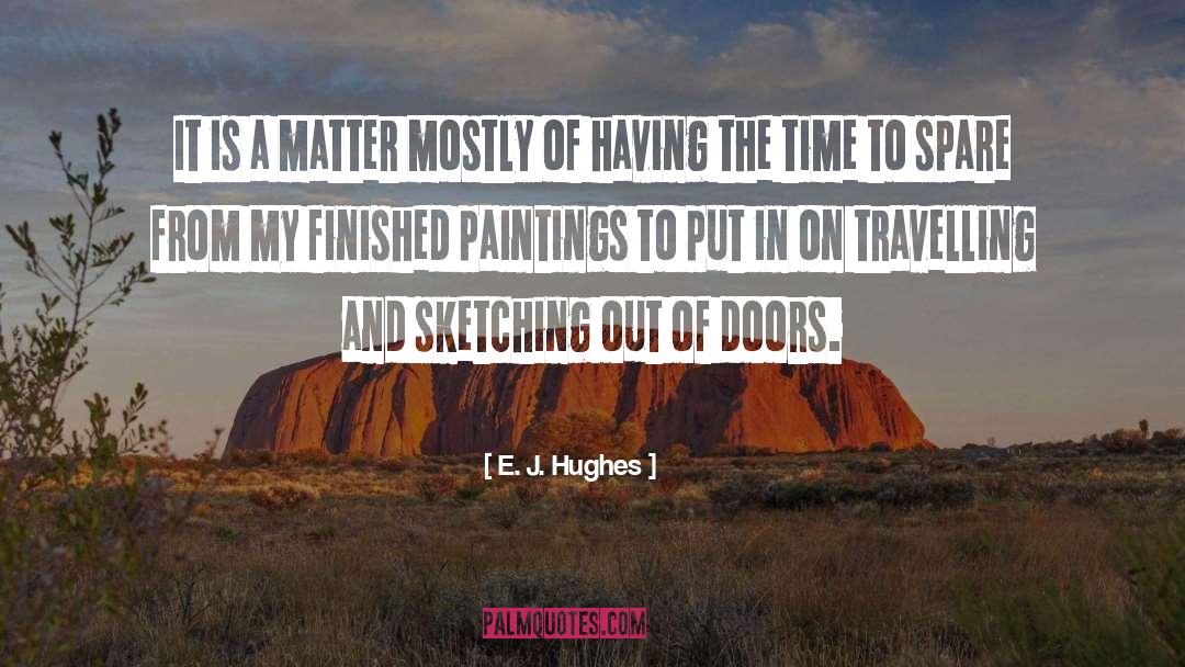 E. J. Hughes Quotes: It is a matter mostly