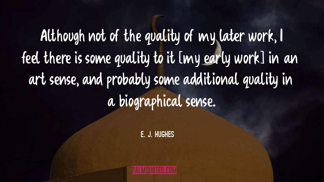 E. J. Hughes Quotes: Although not of the quality