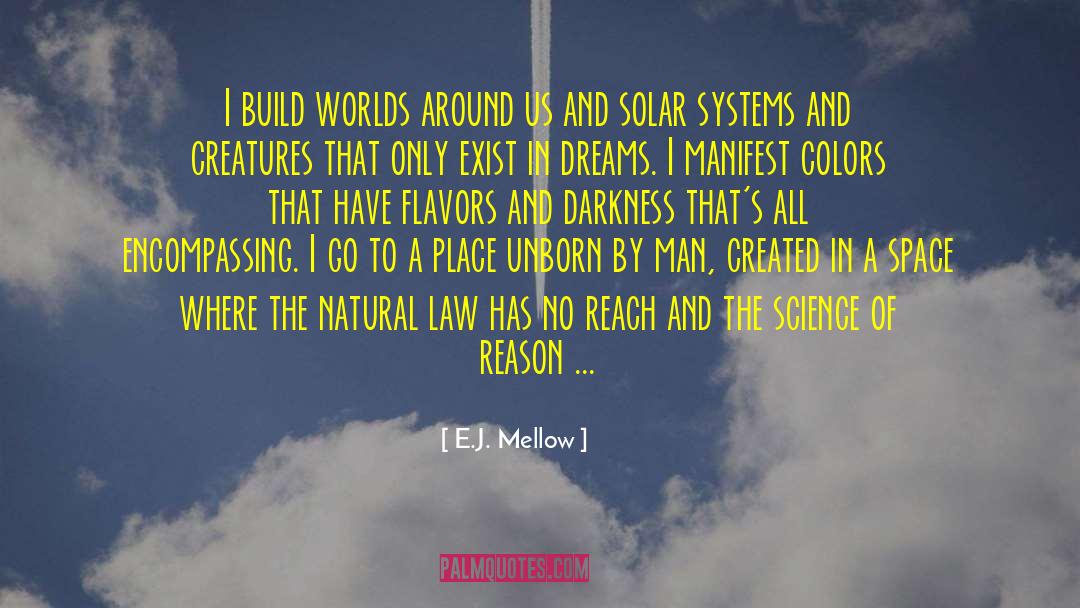 E.J. Mellow Quotes: I build worlds around us