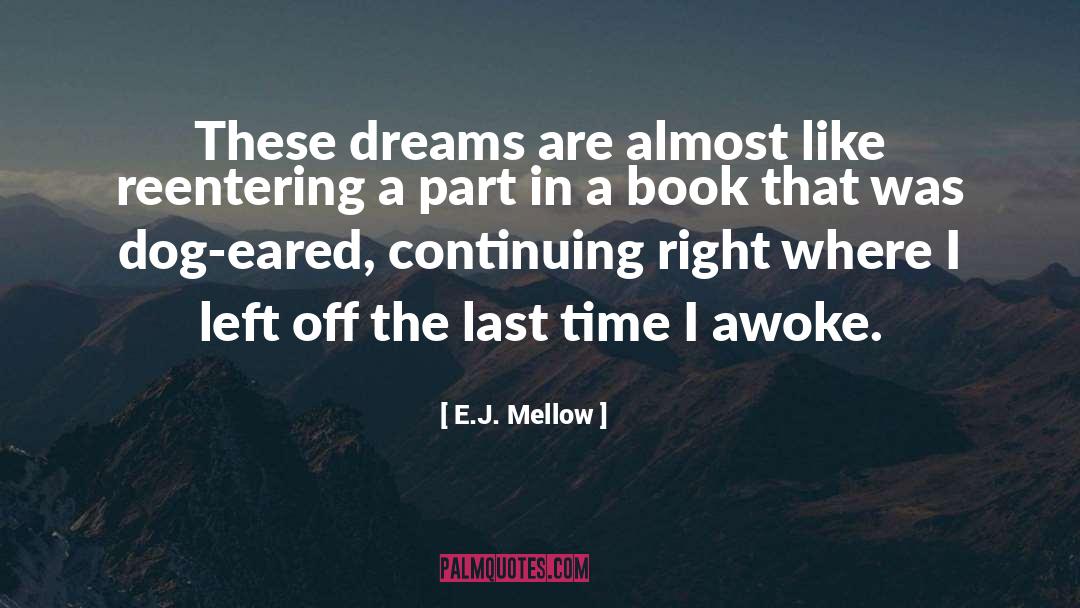 E.J. Mellow Quotes: These dreams are almost like