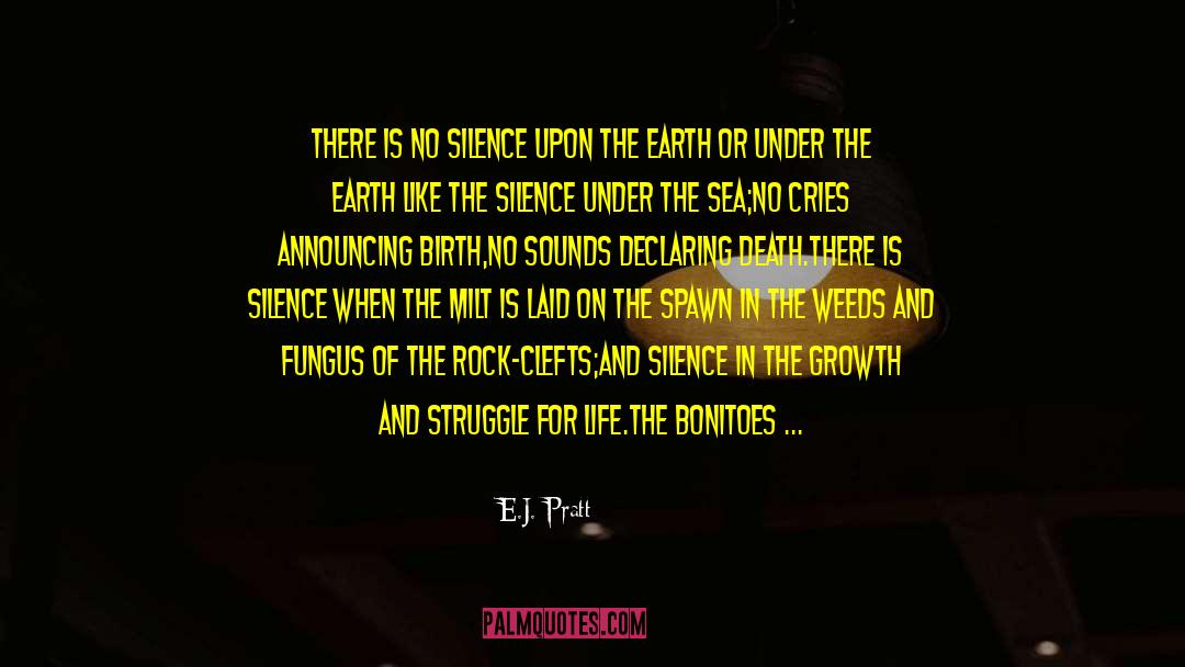 E.J. Pratt Quotes: There is no silence upon