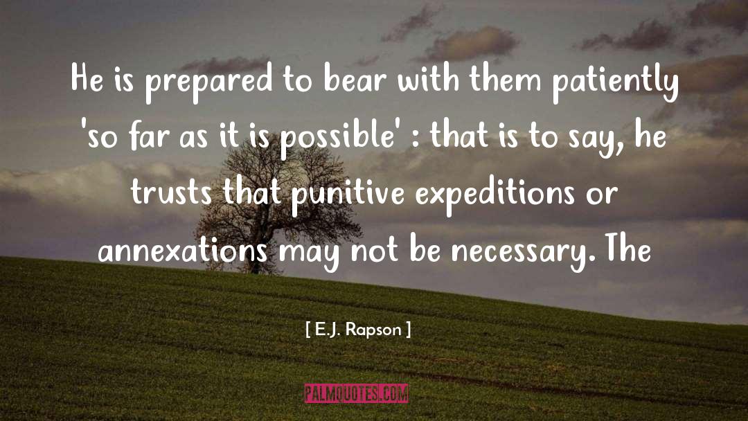 E.J. Rapson Quotes: He is prepared to bear