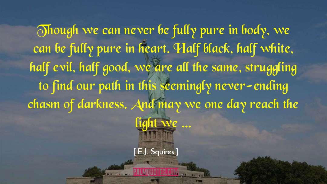E.J. Squires Quotes: Though we can never be