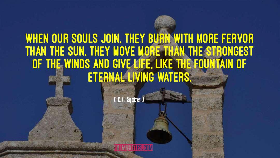 E.J. Squires Quotes: When our souls join, they