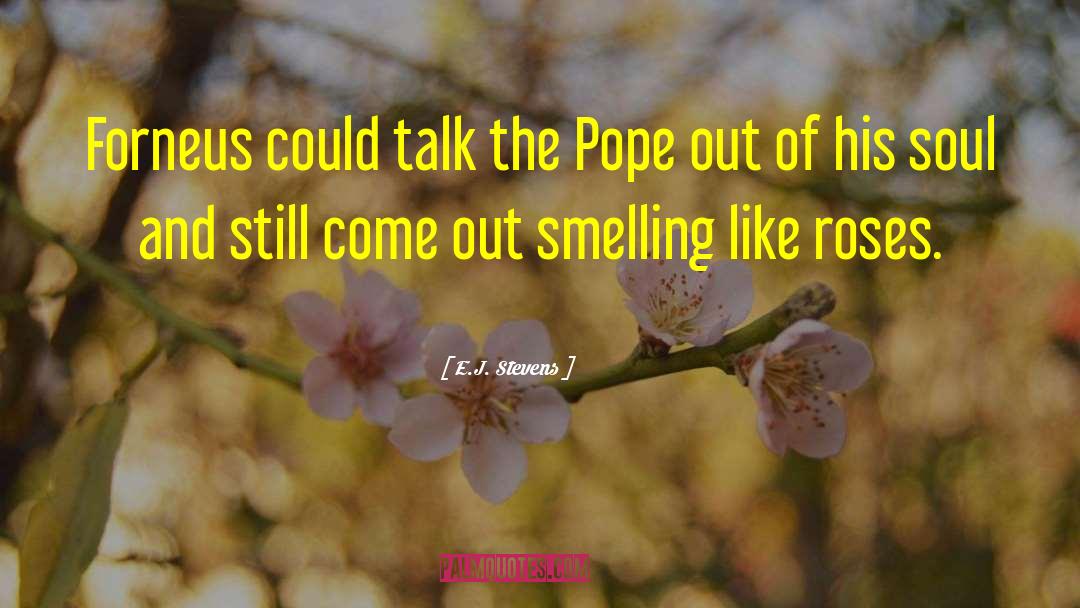 E.J. Stevens Quotes: Forneus could talk the Pope