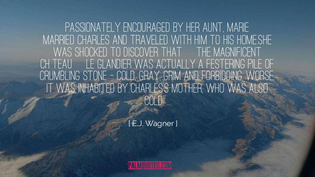 E.J. Wagner Quotes: Passionately encouraged by her aunt,