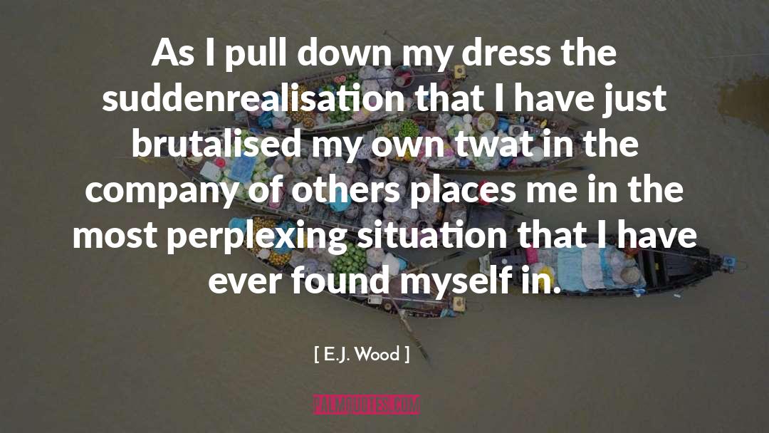 E.J. Wood Quotes: As I pull down my