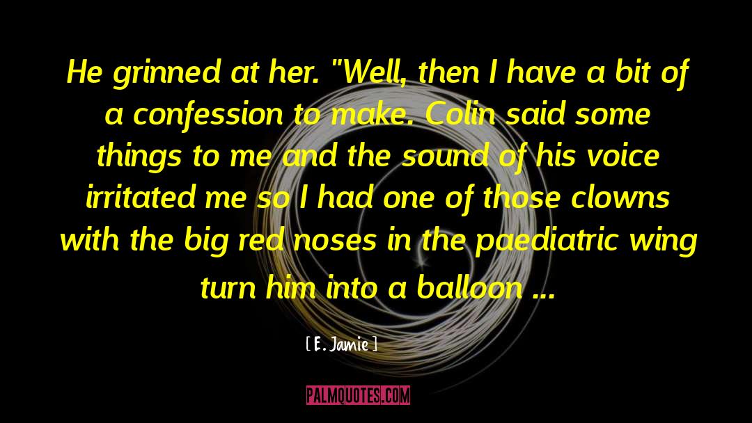 E. Jamie Quotes: He grinned at her. 