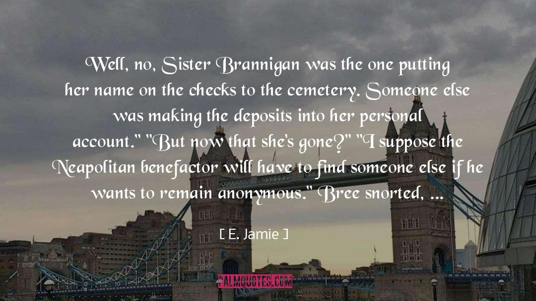 E. Jamie Quotes: Well, no, Sister Brannigan was