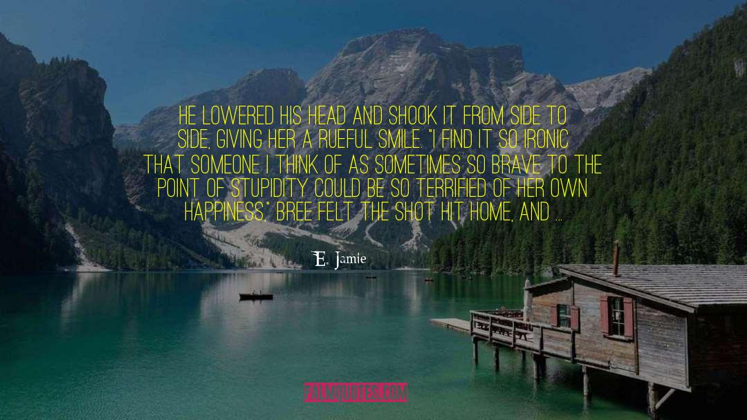 E. Jamie Quotes: He lowered his head and
