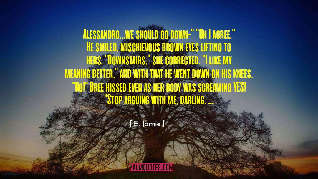E. Jamie Quotes: Alessandro…we should go down-