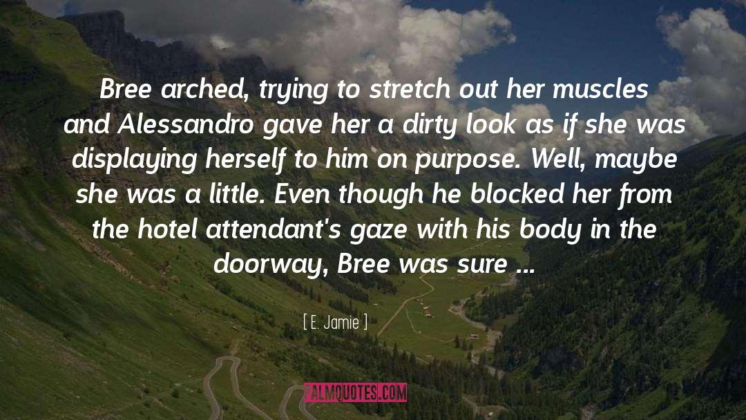 E. Jamie Quotes: Bree arched, trying to stretch