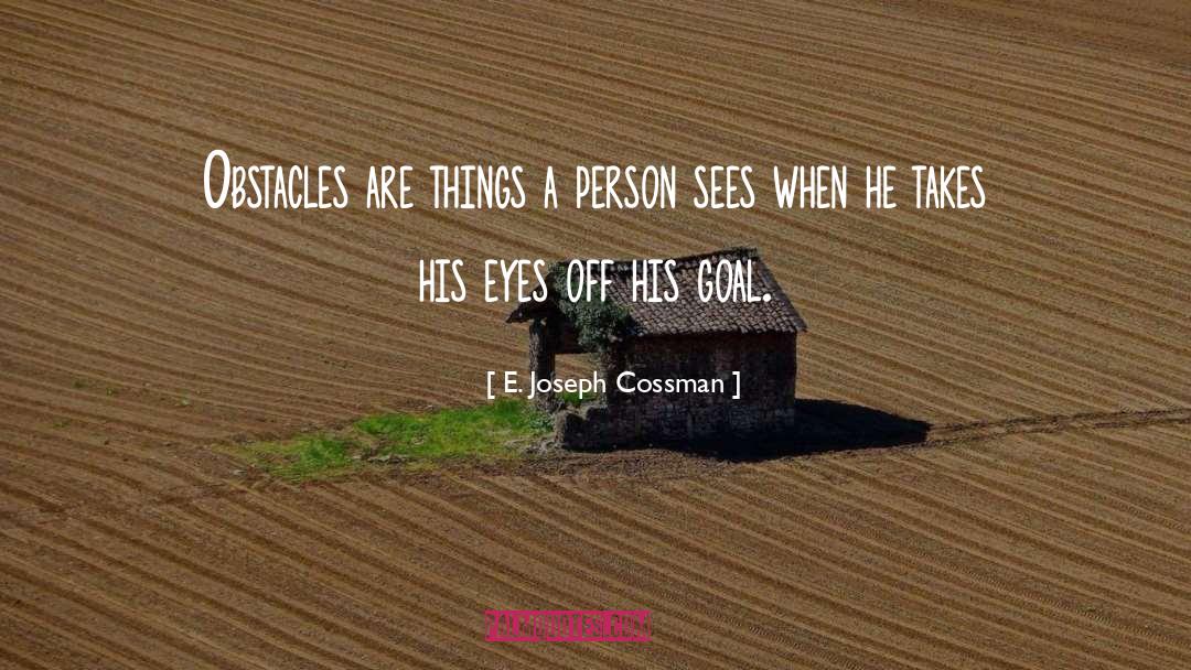 E. Joseph Cossman Quotes: Obstacles are things a person