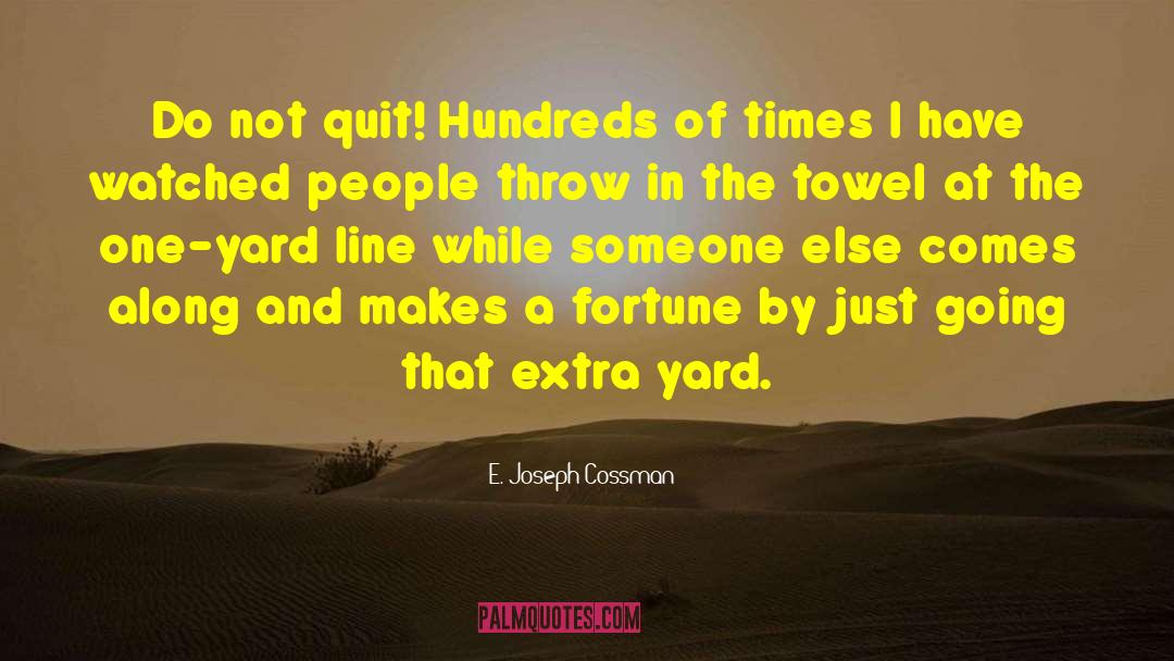 E. Joseph Cossman Quotes: Do not quit! Hundreds of