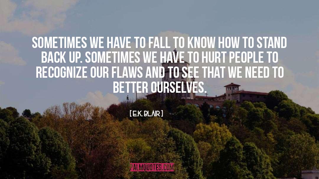 E.K. Blair Quotes: Sometimes we have to fall