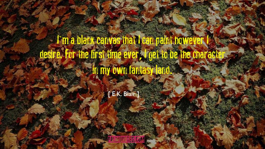 E.K. Blair Quotes: I'm a blank canvas that