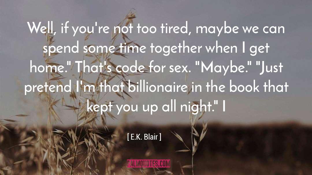 E.K. Blair Quotes: Well, if you're not too