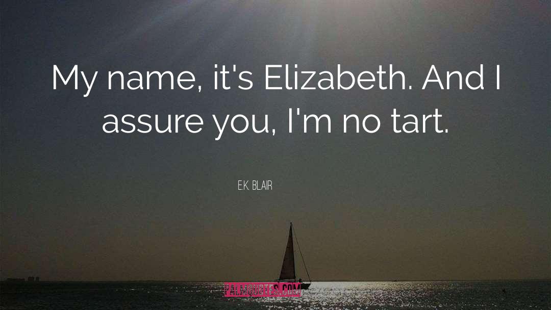 E.K. Blair Quotes: My name, it's Elizabeth. And