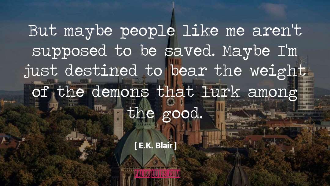 E.K. Blair Quotes: But maybe people like me