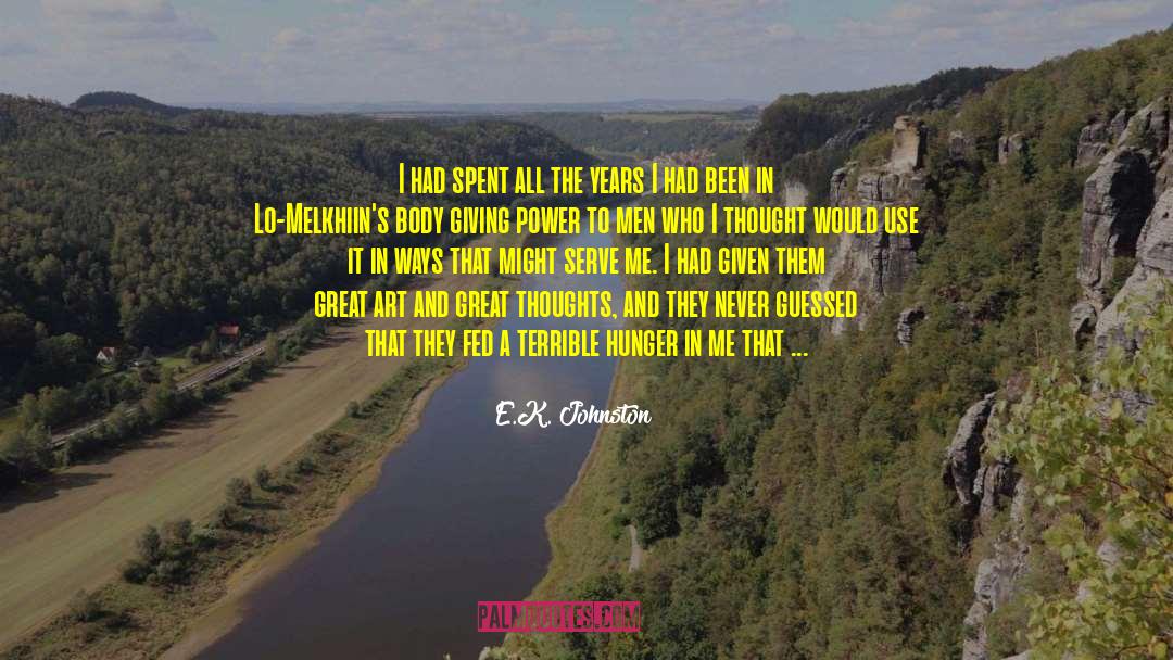 E.K. Johnston Quotes: I had spent all the